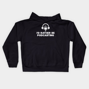 Podcast - I'd rather be podcasting Kids Hoodie